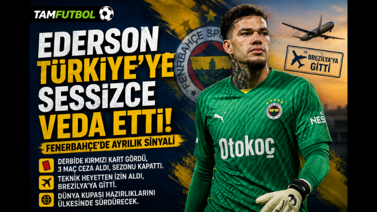 Ederson Türkiye’ye Sessizce Veda Etti! Fenerbahçe’de Ayrılık Sinyali